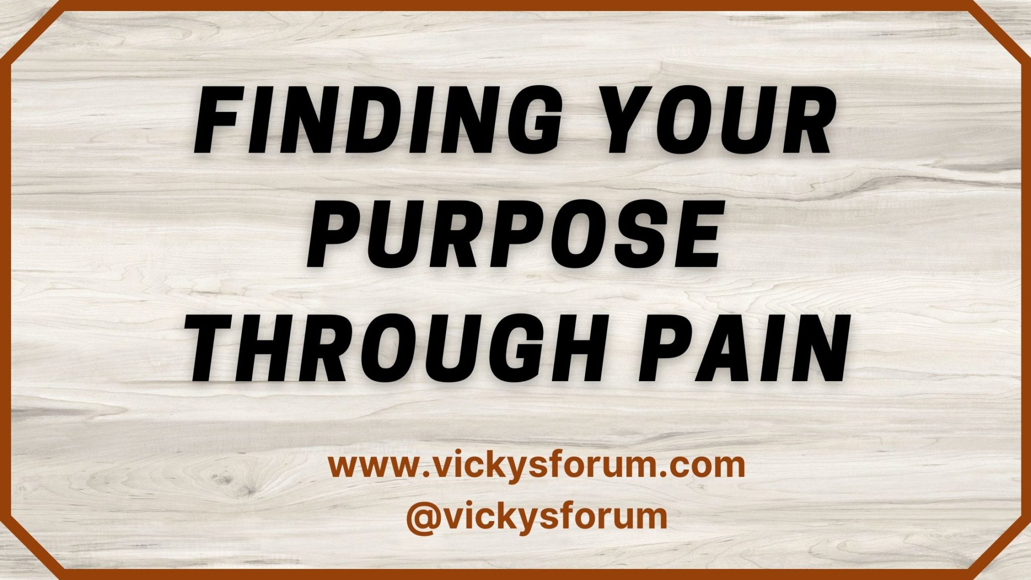 Finding Purpose Through Pain - Vicky's Forum - Christian Life Coach