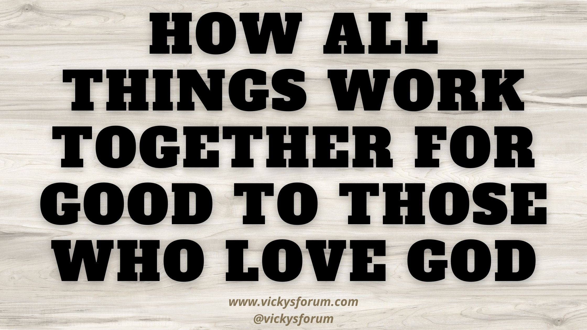 All Things Work Together For Good To Those Who Love God