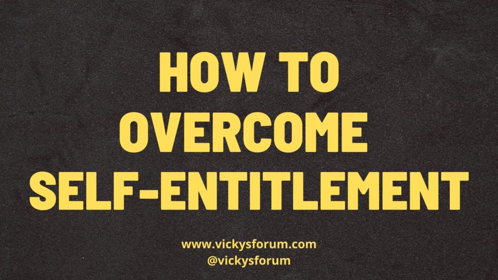 Self entitlement Overcoming Entitlement Mentality Vicky s Forum