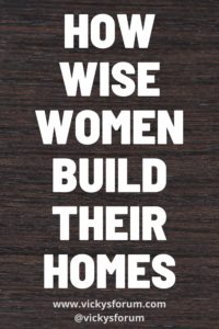 Wisdom - A Wise Woman Builds Her Home - Vicky's Forum - Life Coach