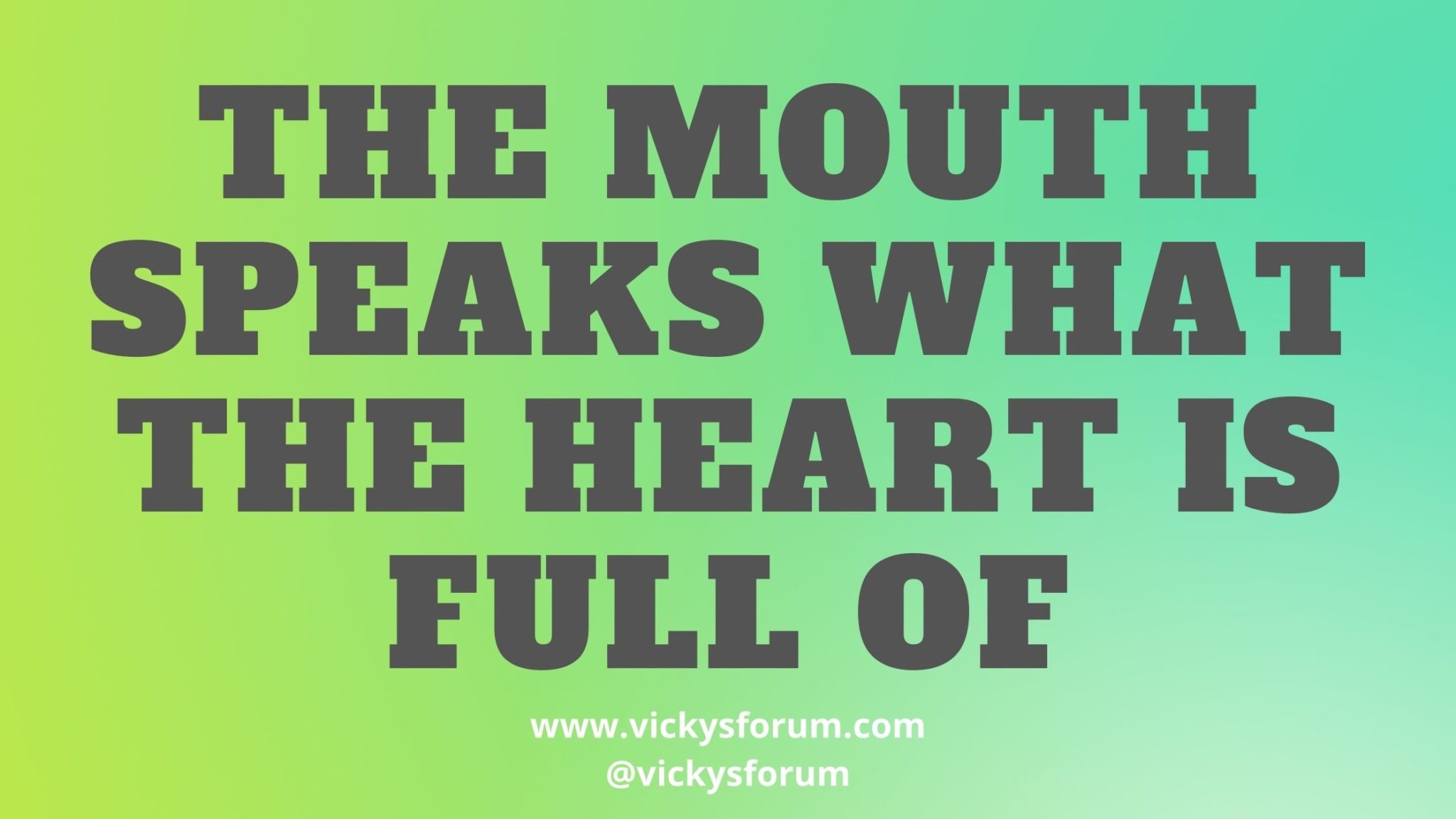 out-of-the-abundance-of-the-heart-the-mouth-speaks-vicky-s-forum