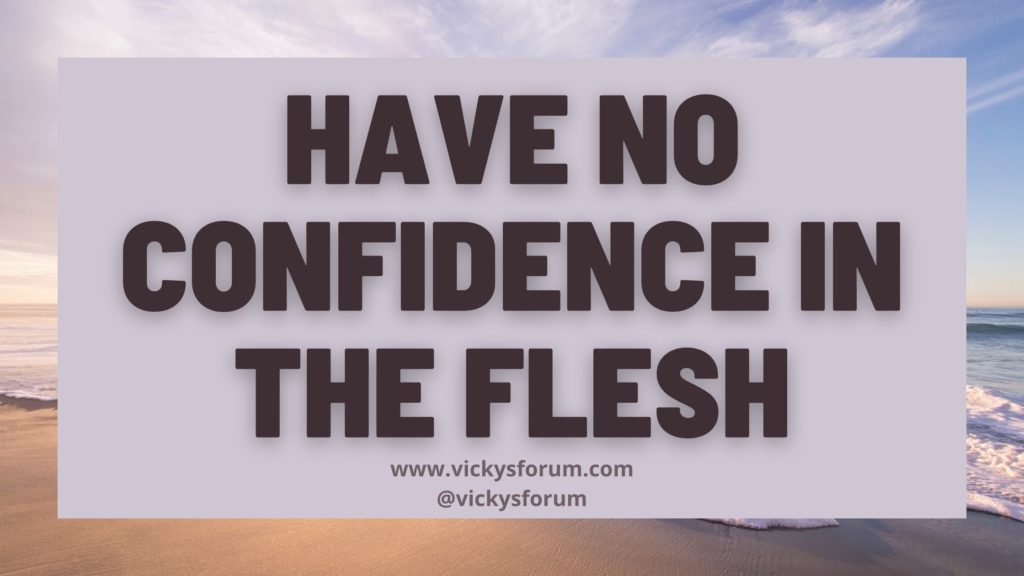 Do Not Put Confidence In The Flesh Vicky s Forum Christian Life Coach